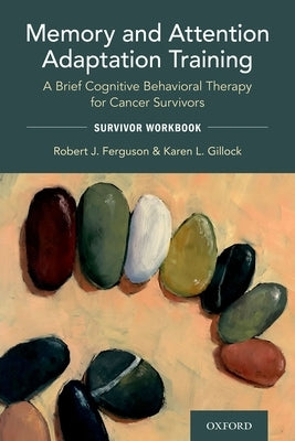 Memory and Attention Adaptation Training: A Brief Cognitive Behavioral Therapy for Cancer Survivors: Survivor Workbook by Ferguson, Robert