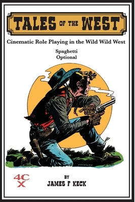 Tales of the West: Cinematic Role Playing in the Wild Wild West by Keck, James