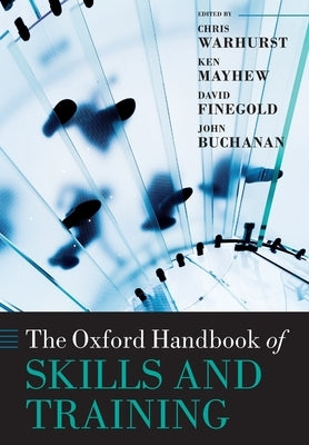 The Oxford Handbook of Skills and Training by Warhurst, Chris