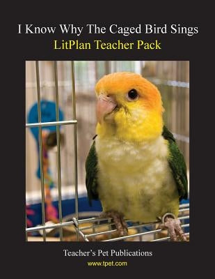Litplan Teacher Pack: I Know Why the Caged Bird Sings by Linde, Barbara M.
