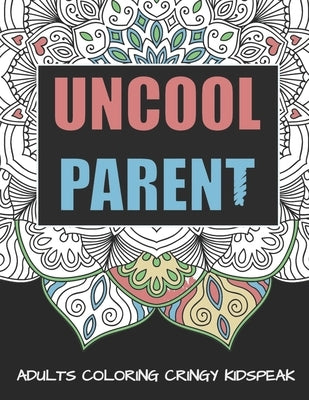 Uncool Parent: An Adult Mandala Coloring Book To Make You Gucci by Creations, Ridiculous