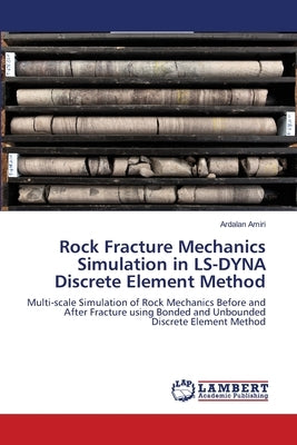 Rock Fracture Mechanics Simulation in LS-DYNA Discrete Element Method by Amiri, Ardalan
