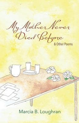 My Mother Never Died Before: and Other Poems by Loughran, Marcia B.