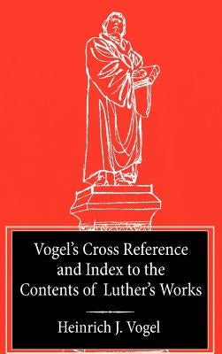 Vogel's Cross Reference to Luther's Works by Vogel, Heinrich J.
