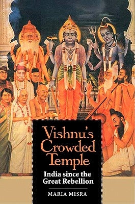 Vishnu's Crowded Temple: India Since the Great Rebellion by Misra, Maria