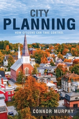 City Planning: How Citizens Can Take Control by Murphy, Connor