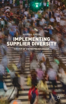 Implementing Supplier Diversity: Driver of Entrepreneurship by Porter, Kathey K.