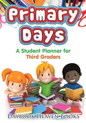 Primary Days - A Student Planner for Third Graders by Daybook Heaven Books