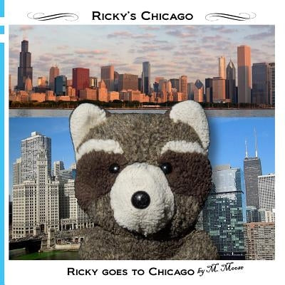 Ricky goes to Chicago: Ricky goes to the Art Institute, Field Museum, Willis Tower, Chicago History Museum, Lincoln Park by Moose, M.