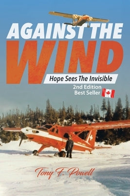 Against the Wind: Hope Sees the Invisible 2nd Edition by Powell, Tony F.