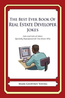 The Best Ever Book of Real Estate Developer Jokes: Lots and Lots of Jokes Specially Repurposed for You-Know-Who by Young, Mark Geoffrey