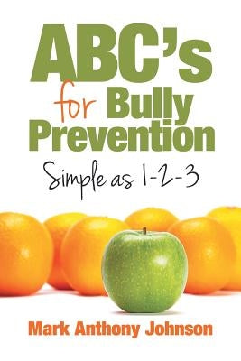 ABC's for Bully Prevention, Simple as 1-2-3 by Johnson, Mark
