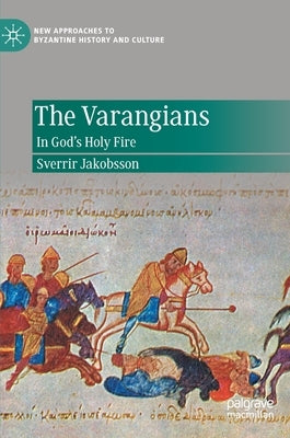 The Varangians: In God's Holy Fire by Jakobsson, Sverrir