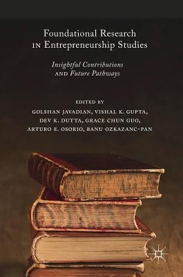 Foundational Research in Entrepreneurship Studies: Insightful Contributions and Future Pathways by Javadian, Golshan