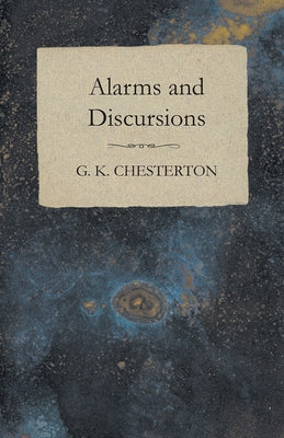 Alarms and Discursions by Chesterton, G. K.