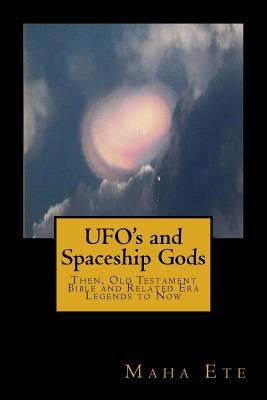 UFO's and Spaceship Gods: Then, Old Testament Bible and Related Era Legends to Now by Bernobich, Matteo