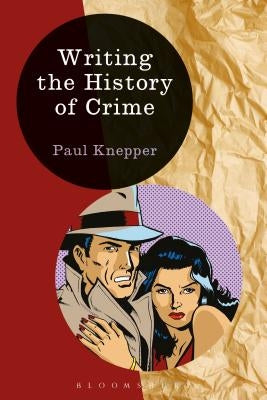 Writing the History of Crime by Knepper, Paul