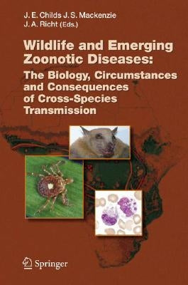 Wildlife and Emerging Zoonotic Diseases: The Biology, Circumstances and Consequences of Cross-Species Transmission by Childs, James E.