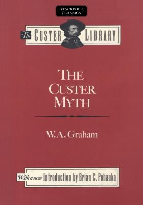 The Custer Myth by Graham, W. A.