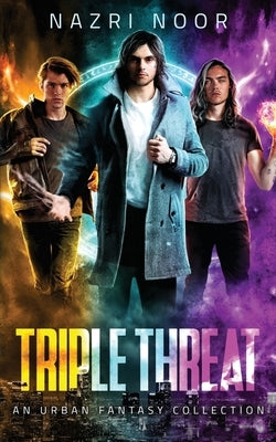 Triple Threat: An Urban Fantasy Collection by Noor, Nazri