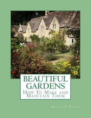 Beautiful Gardens: How To Make and Maintain Them by Chambers, Roger