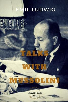 Talks with Mussolini: Unusual Conversations by Ludwig, Emil
