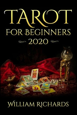 TAROT For Beginners 2020: Cards, Spreads and Mystery by Richards, William