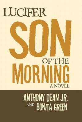 Lucifer Son of the Morning by Dean, Anthony, Jr.