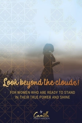 Look beyond the clouds!: For women who are ready to stand in their true power and shine by Kristiansen, Camilla