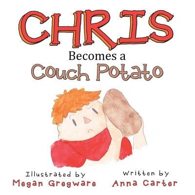 Chris Becomes a Couch Potato by Carter, Anna