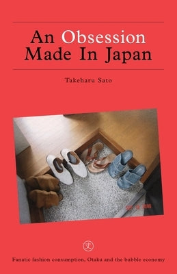 An Obsession Made In Japan: Fanatic fashion consumption, Otaku and the bubble economy by Stratford, Oli