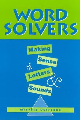 Word Solvers: Making Sense of Letters and Sounds by DuFresne, Michele