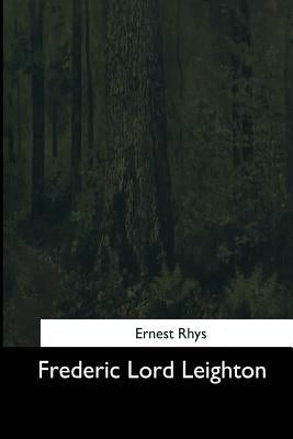 Frederic Lord Leighton by Rhys, Ernest