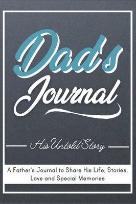 Dad's Journal - His Untold Story: Stories, Memories and Moments of Dad's Life: A Guided Memory Journal 7 x 10 inch by Publishing Group, The Life Graduate