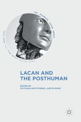 Lacan and the Posthuman by Matviyenko, Svitlana