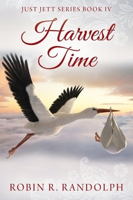 Harvest Time: Just Jett Series Book IV by Randolph, Robin R.