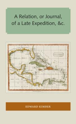 A Relation, or Journal, of a Late Expedition, &c. by Kimber, Edward