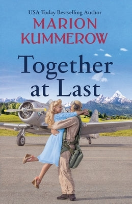 Together at Last: An inspiring WW2 Novel about true love and resilience by Kummerow, Marion