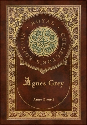 Agnes Grey (Royal Collector's Edition) (Case Laminate Hardcover with Jacket) by Brontë, Anne