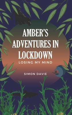 1) Amber's Adventures in Lockdown: Losing my Mind by Davie, Simon