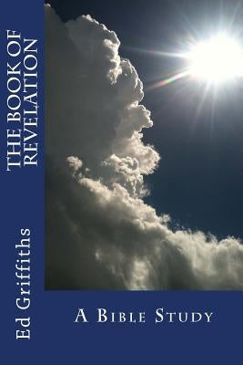 The Book of Revelation: A Bible Study by Griffiths, Ed