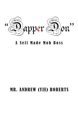 Dapper Don: A Self Made Mob Boss by Roberts, Andrew (Yie)