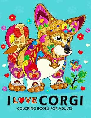 I love Corgis Coloring Books for Adults: Dog Animal Stress-relief Coloring Book For Grown-ups by Balloon Publishing