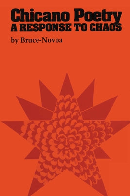 Chicano Poetry: A Response to Chaos by Bruce-Novoa, Juan