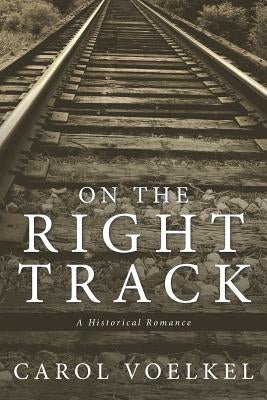 On the Right Track: A Historical Romance by Voelkel, Carol