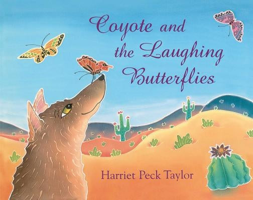 Coyote and the Laughing Butterflies by Taylor, Harriet Peck