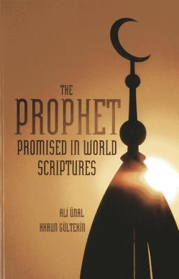 The Prophet Promised in World Scriptures by Unal, Ali