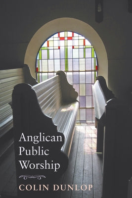 Anglican Public Worship by Dunlop, Colin