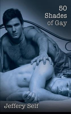 50 Shades of Gay by Self, Jeffery