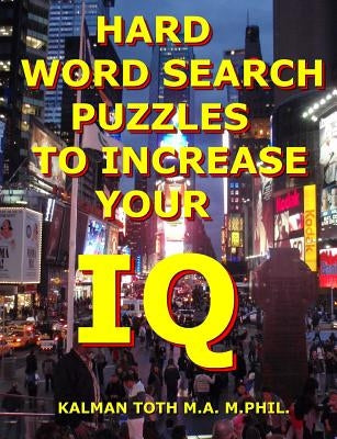 Hard Word Search Puzzles To Increase Your IQ by Toth M. a. M. Phil, Kalman